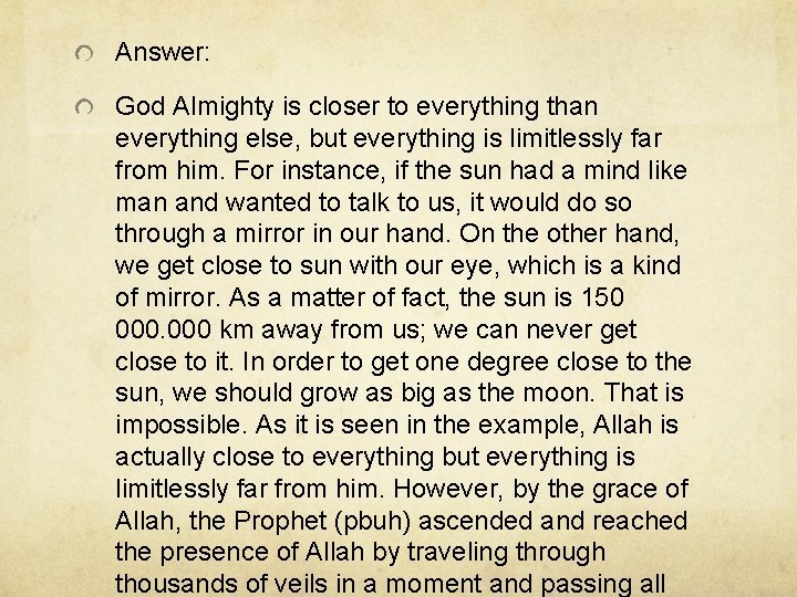 Answer: God Almighty is closer to everything than everything else, but everything is limitlessly