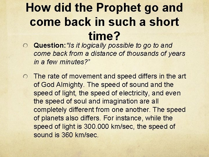 How did the Prophet go and come back in such a short time? Question: