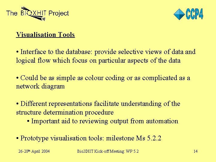 Visualisation Tools • Interface to the database: provide selective views of data and logical