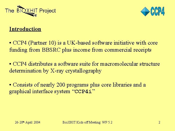 Introduction • CCP 4 (Partner 10) is a UK-based software initiative with core funding