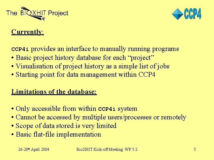 Currently: provides an interface to manually running programs • Basic project history database for