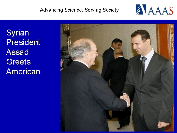 Advancing Science, Serving Society Syrian President Assad Greets American 