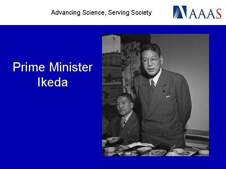 Advancing Science, Serving Society Prime Minister Ikeda 