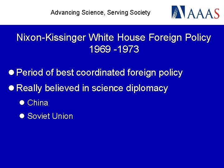 Advancing Science, Serving Society Nixon-Kissinger White House Foreign Policy 1969 -1973 l Period of