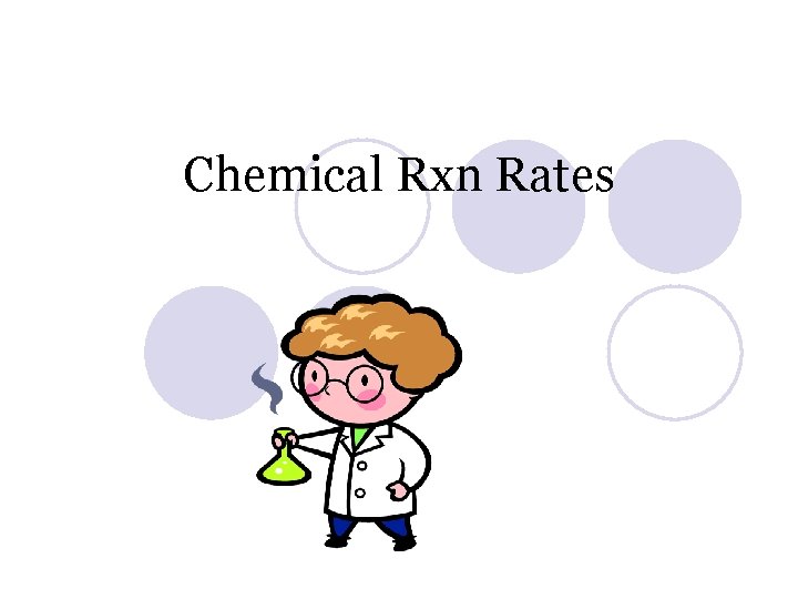 Chemical Rxn Rates Chemical Rxn Rates