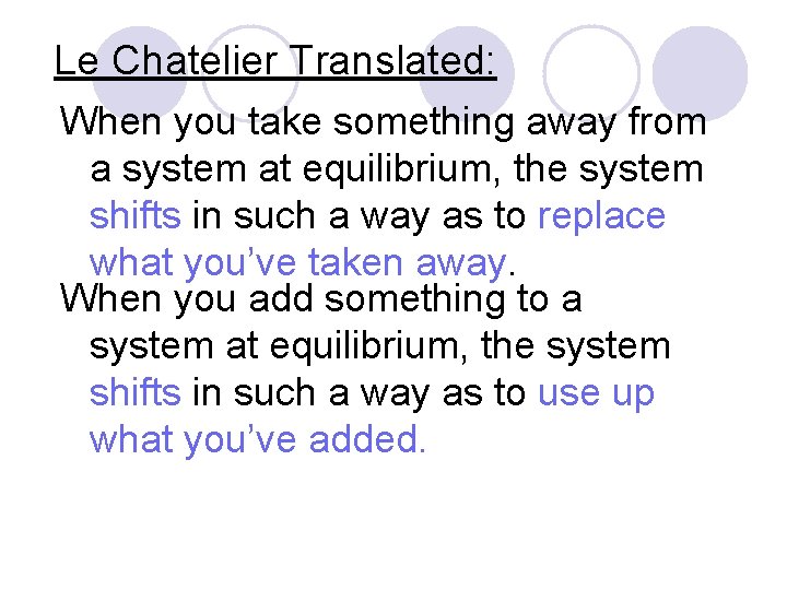 Le Chatelier Translated: When you take something away from a system at equilibrium, the Le Chatelier Translated: When you take something away from a system at equilibrium, the