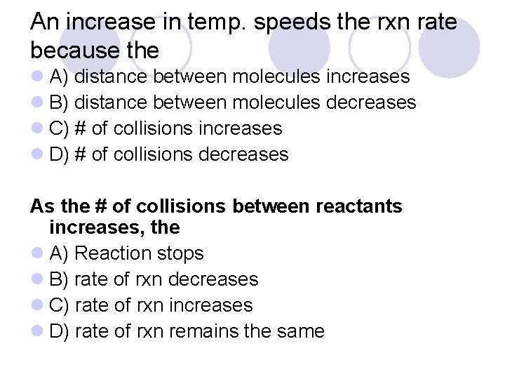 An increase in temp. speeds the rxn rate because the l A) distance between An increase in temp. speeds the rxn rate because the l A) distance between
