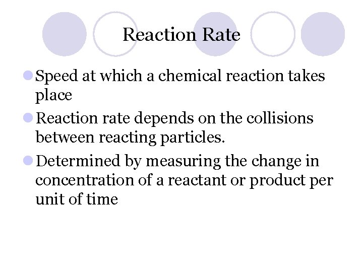 Reaction Rate l Speed at which a chemical reaction takes place l Reaction rate Reaction Rate l Speed at which a chemical reaction takes place l Reaction rate