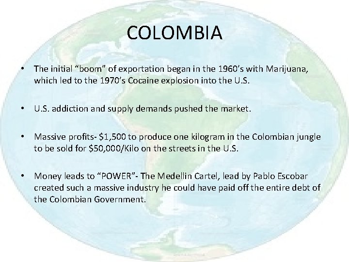 COLOMBIA • The initial “boom” of exportation began in the 1960’s with Marijuana, which