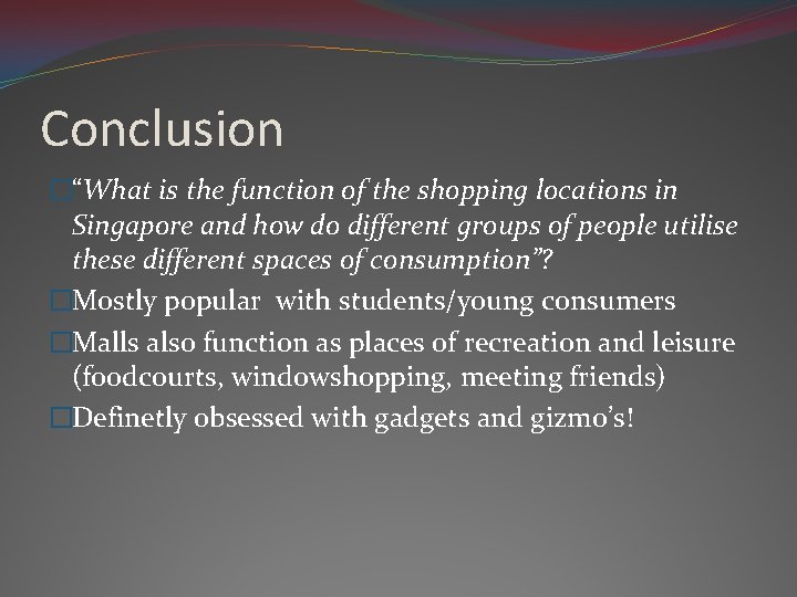 Conclusion �“What is the function of the shopping locations in Singapore and how do
