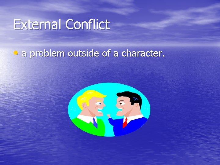 External Conflict • a problem outside of a character. 