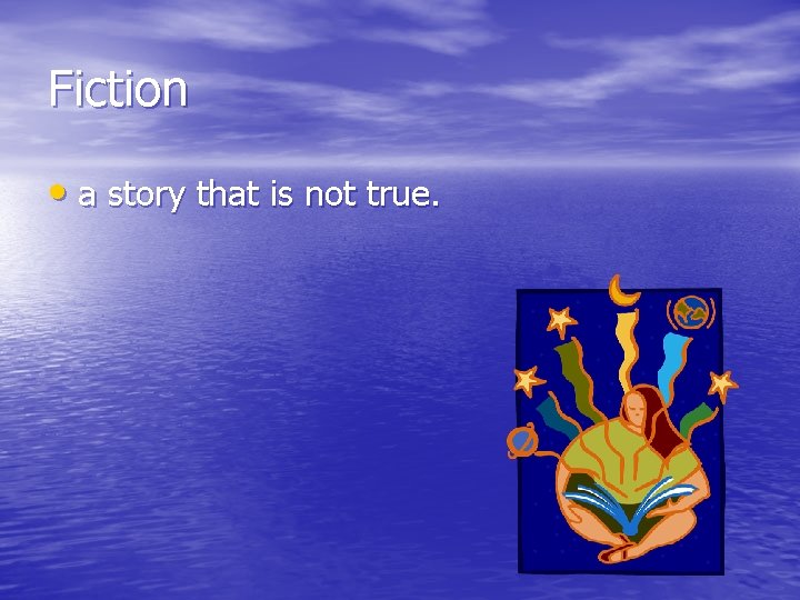 Fiction • a story that is not true. 