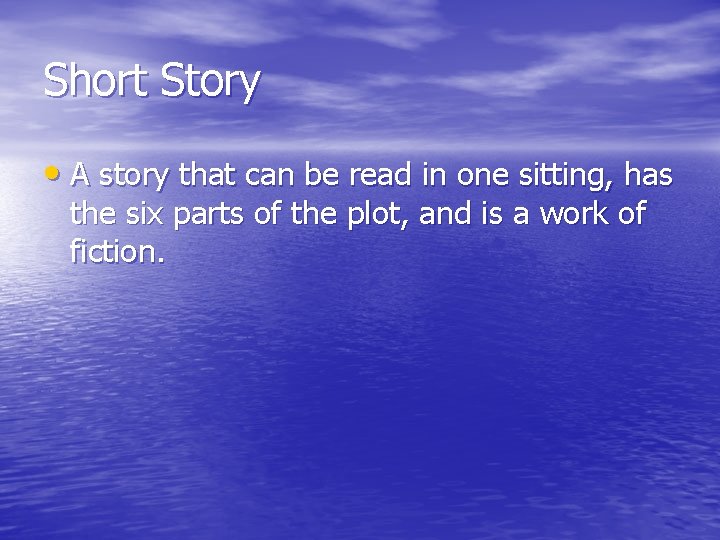 Short Story • A story that can be read in one sitting, has the