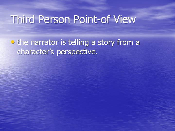 Third Person Point-of View • the narrator is telling a story from a character’s