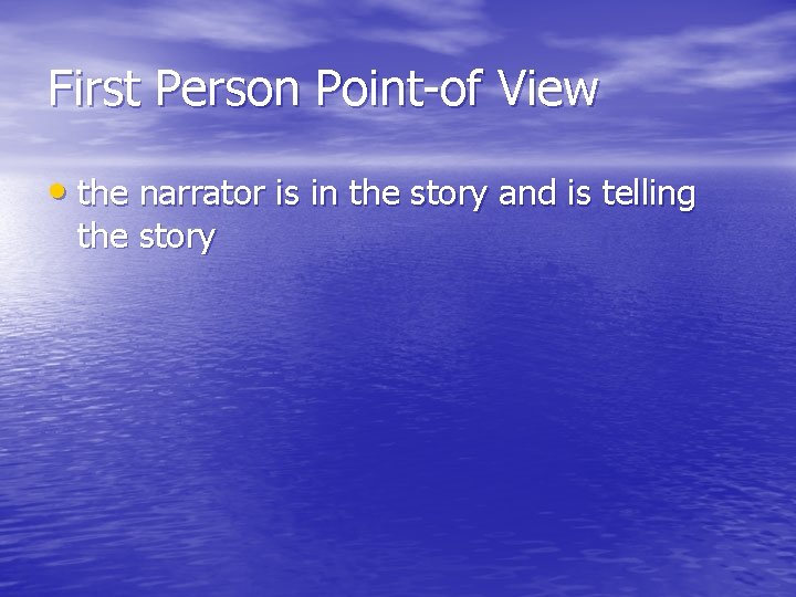 First Person Point-of View • the narrator is in the story and is telling