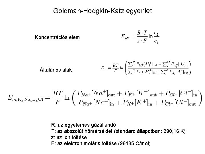 Goldman-Hodgkin-Katz egyenlet Koncentrációs elem Általános alak R: az egyetemes gázállandó T: az abszolút hőmérséklet