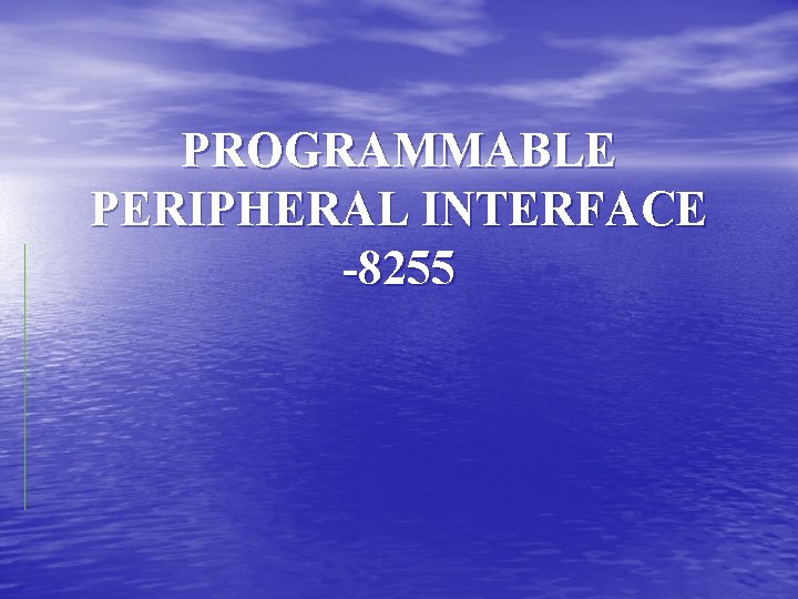 PROGRAMMABLE PERIPHERAL INTERFACE -8255 
