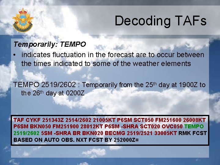Decoding TAFs Temporarily: TEMPO • indicates fluctuation in the forecast are to occur between Decoding TAFs Temporarily: TEMPO • indicates fluctuation in the forecast are to occur between