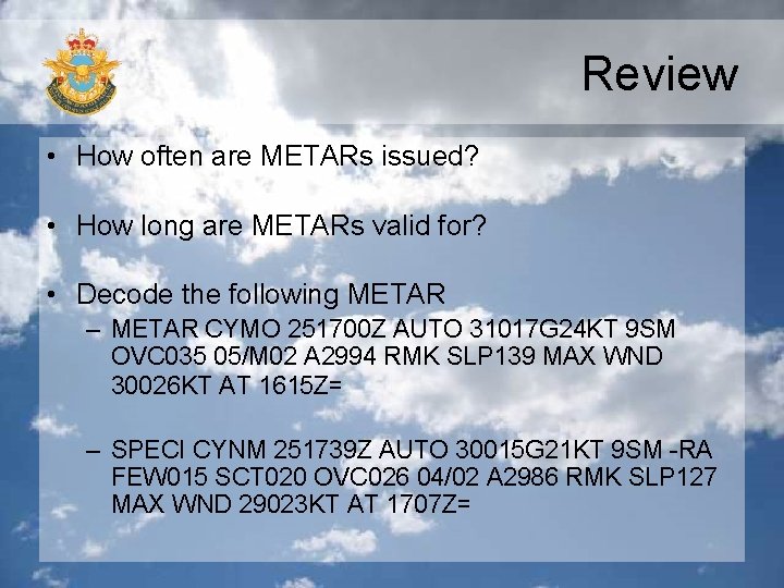 Review • How often are METARs issued? • How long are METARs valid for? Review • How often are METARs issued? • How long are METARs valid for?
