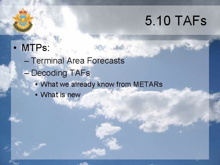 5. 10 TAFs • MTPs: – Terminal Area Forecasts – Decoding TAFs • What 5. 10 TAFs • MTPs: – Terminal Area Forecasts – Decoding TAFs • What