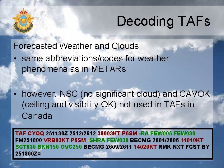 Decoding TAFs Forecasted Weather and Clouds • same abbreviations/codes for weather phenomena as in Decoding TAFs Forecasted Weather and Clouds • same abbreviations/codes for weather phenomena as in