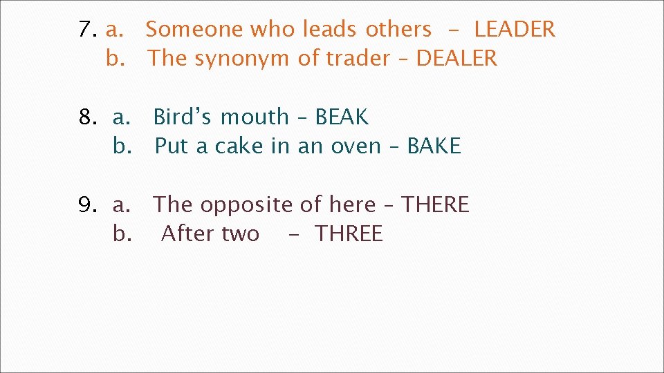 7. a. Someone who leads others - LEADER b. The synonym of trader –