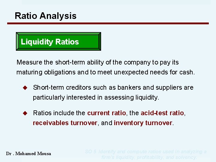 Ratio Analysis Liquidity Ratios Measure the short-term ability of the company to pay its