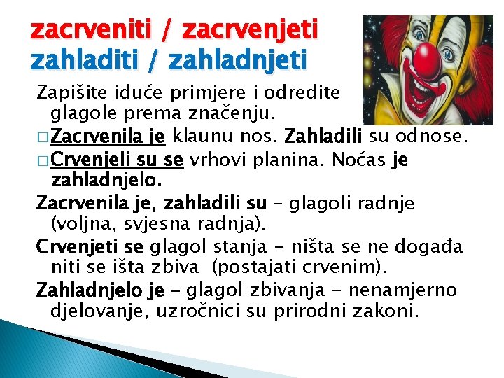 zacrveniti / zacrvenjeti zahladiti / zahladnjeti Zapišite iduće primjere i odredite glagole prema značenju.