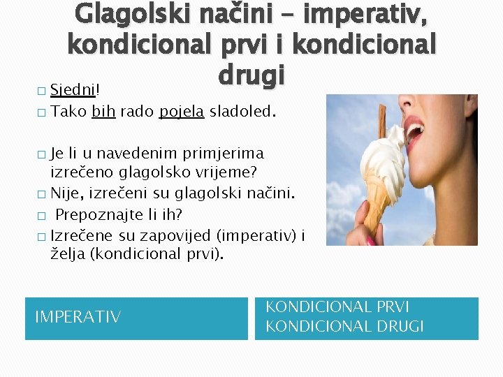 Glagolski načini – imperativ, kondicional prvi i kondicional drugi � Sjedni! � Tako bih
