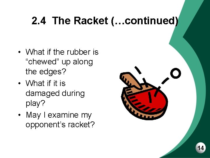 2. 4 The Racket (…continued) • What if the rubber is “chewed” up along