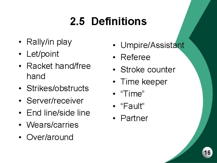 2. 5 Definitions • Rally/in play • Let/point • Racket hand/free hand • Strikes/obstructs