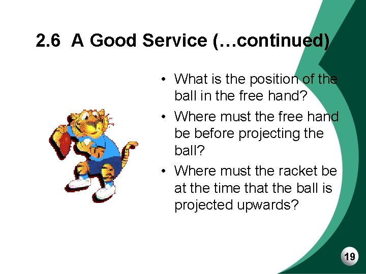 2. 6 A Good Service (…continued) • What is the position of the ball