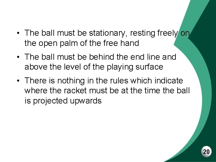  • The ball must be stationary, resting freely on the open palm of