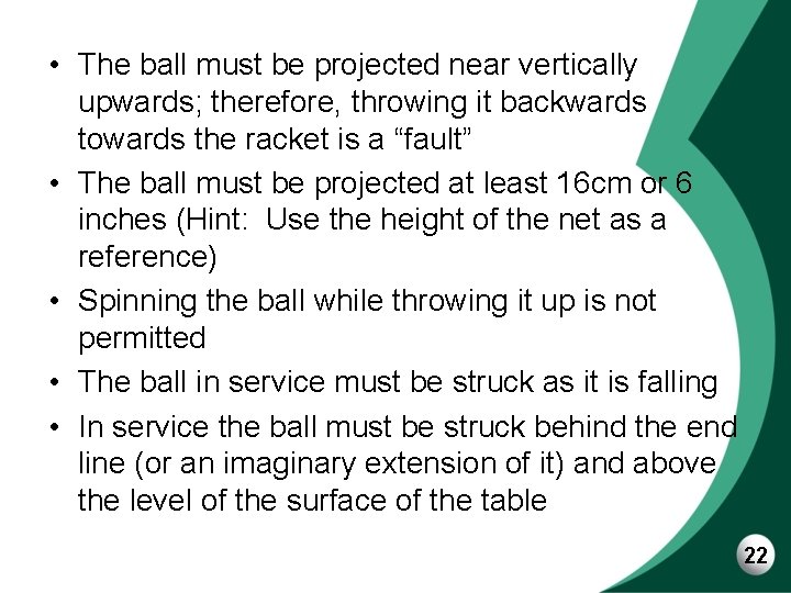  • The ball must be projected near vertically upwards; therefore, throwing it backwards