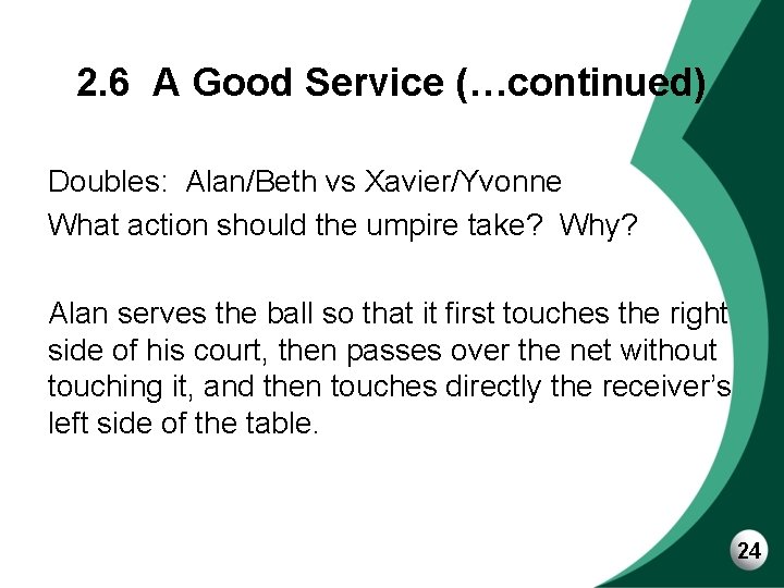 2. 6 A Good Service (…continued) Doubles: Alan/Beth vs Xavier/Yvonne What action should the