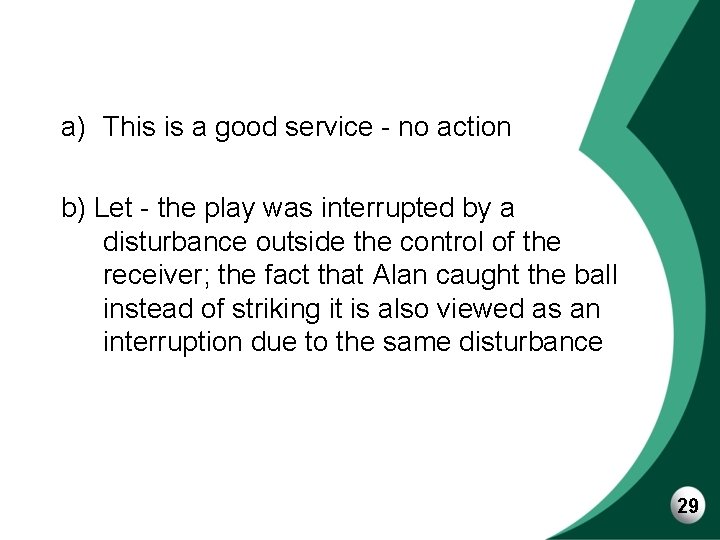 a) This is a good service - no action b) Let - the play