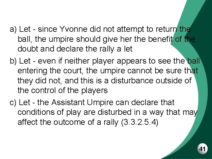 a) Let - since Yvonne did not attempt to return the ball, the umpire