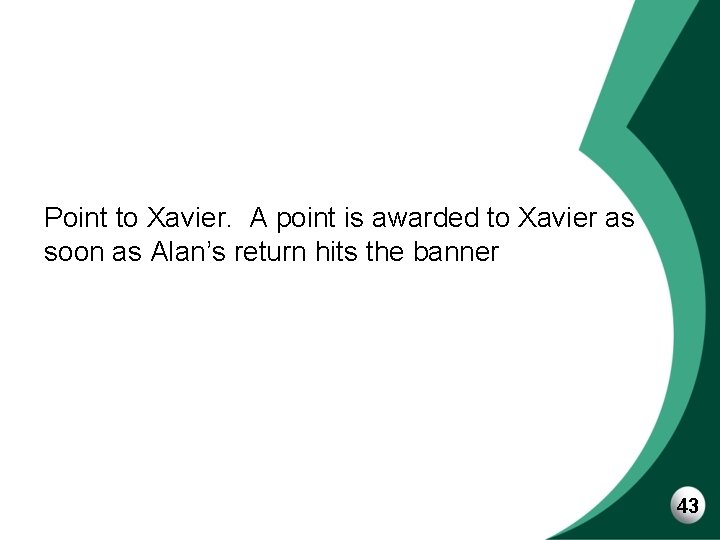 Point to Xavier. A point is awarded to Xavier as soon as Alan’s return