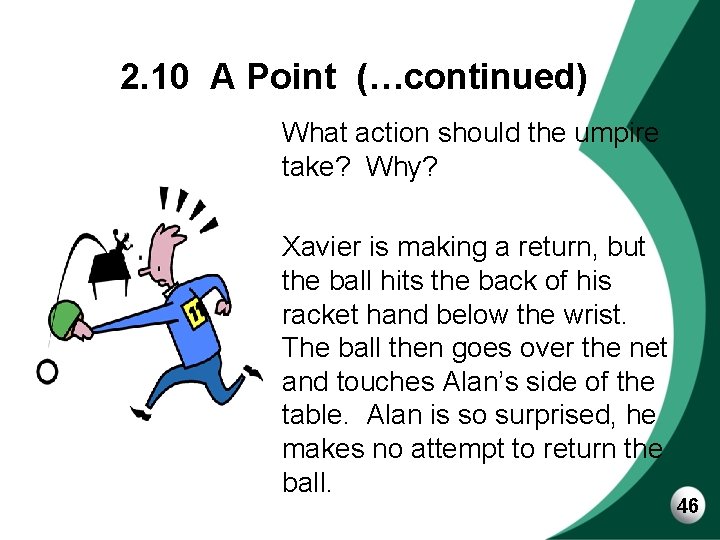 2. 10 A Point (…continued) What action should the umpire take? Why? Xavier is