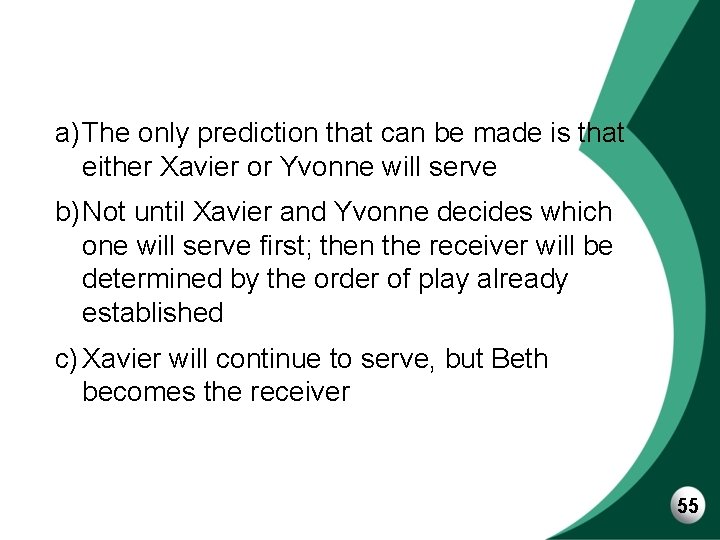 a)The only prediction that can be made is that either Xavier or Yvonne will