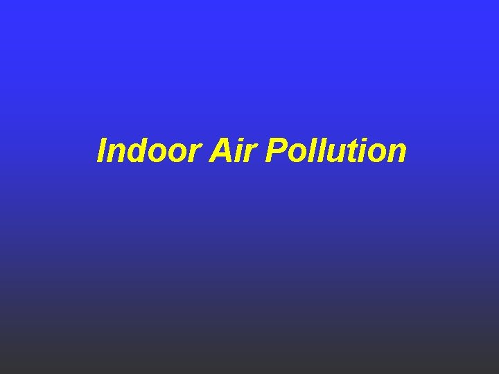 Indoor Air Pollution 