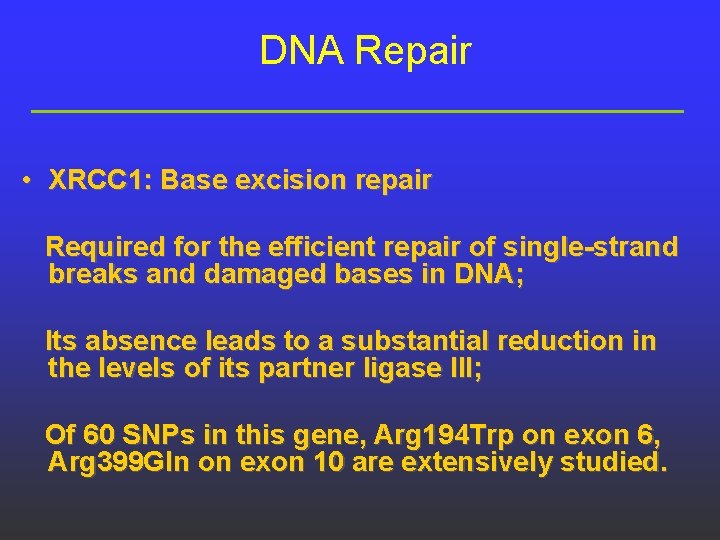 DNA Repair • XRCC 1: Base excision repair Required for the efficient repair of DNA Repair • XRCC 1: Base excision repair Required for the efficient repair of