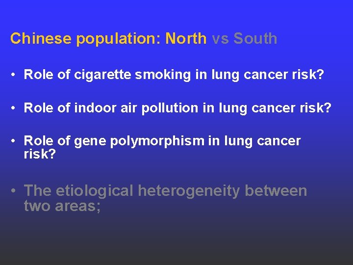 Chinese population: North vs South • Role of cigarette smoking in lung cancer risk?