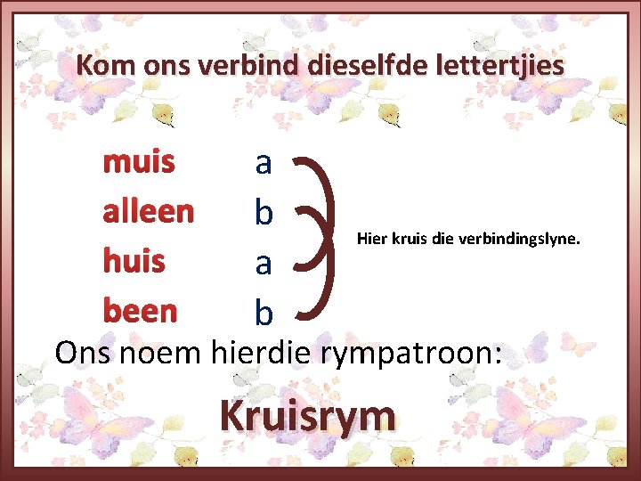 Kom ons verbind dieselfde lettertjies muis a alleen b Hier kruis die verbindingslyne. huis