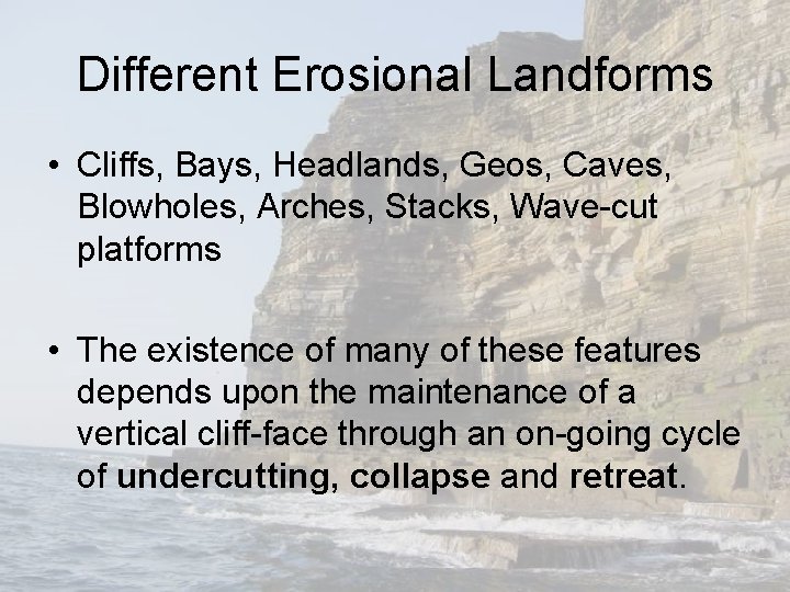 Different Erosional Landforms • Cliffs, Bays, Headlands, Geos, Caves, Blowholes, Arches, Stacks, Wave-cut platforms Different Erosional Landforms • Cliffs, Bays, Headlands, Geos, Caves, Blowholes, Arches, Stacks, Wave-cut platforms