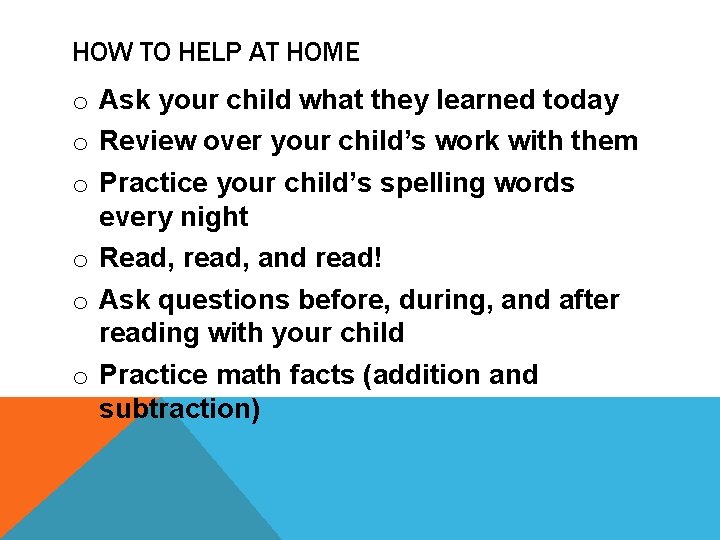 HOW TO HELP AT HOME o Ask your child what they learned today o HOW TO HELP AT HOME o Ask your child what they learned today o