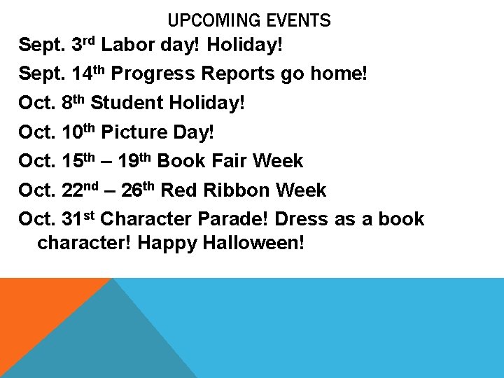 UPCOMING EVENTS Sept. 3 rd Labor day! Holiday! Sept. 14 th Progress Reports go UPCOMING EVENTS Sept. 3 rd Labor day! Holiday! Sept. 14 th Progress Reports go