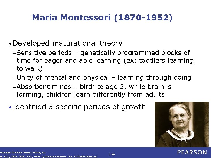 Maria Montessori (1870 -1952) • Developed maturational theory – Sensitive periods – genetically programmed Maria Montessori (1870 -1952) • Developed maturational theory – Sensitive periods – genetically programmed