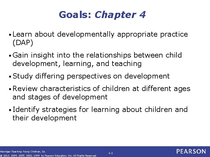 Goals: Chapter 4 • Learn (DAP) about developmentally appropriate practice • Gain insight into Goals: Chapter 4 • Learn (DAP) about developmentally appropriate practice • Gain insight into