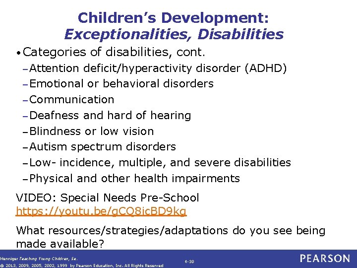 Children’s Development: Exceptionalities, Disabilities • Categories of disabilities, cont. – Attention deficit/hyperactivity disorder (ADHD) Children’s Development: Exceptionalities, Disabilities • Categories of disabilities, cont. – Attention deficit/hyperactivity disorder (ADHD)